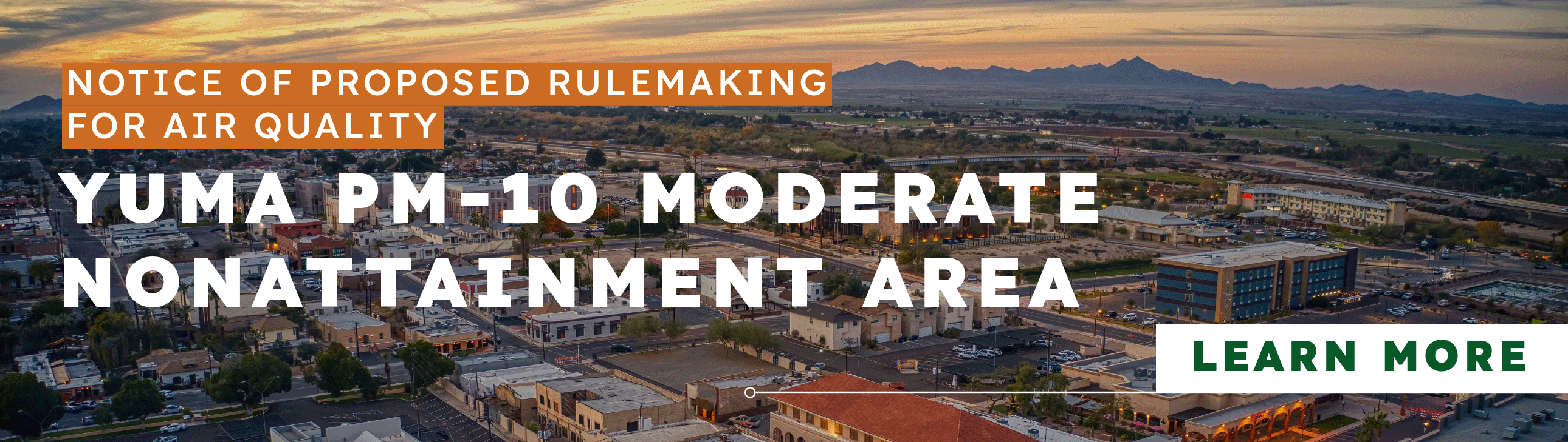 yuma skyline with text that reads: NOTICE OF PROPOSED RULEMAKING FOR AIR QUALITY YUMA PM-10 MODERATE NONATTAINMENT AREA, Click the banner to learn more