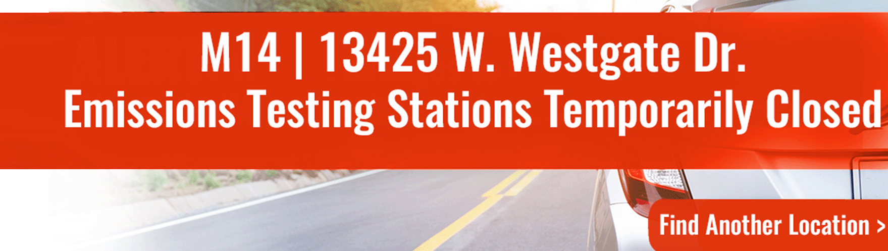 Text banner that reads: M14 | 13425 W. Westgate Dr. Emissions Testing Stations Temporarily Closed